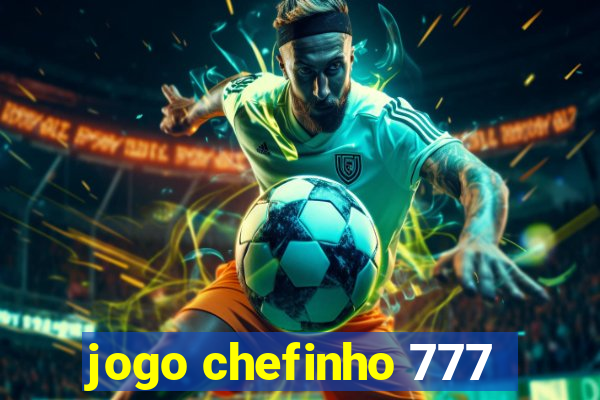 jogo chefinho 777